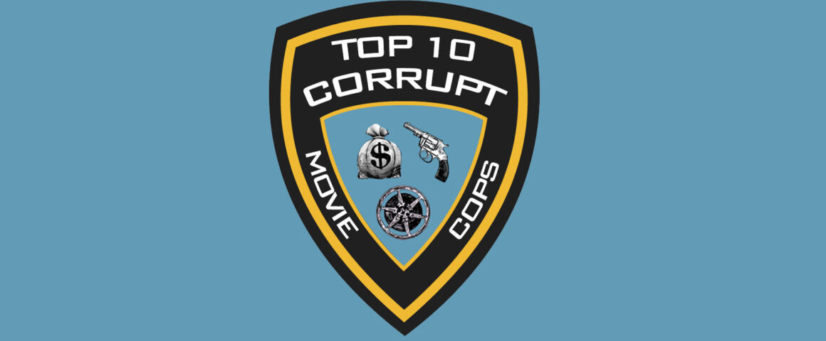 Top 10 Corrupt Movie Cops by The Critical Movie Critics